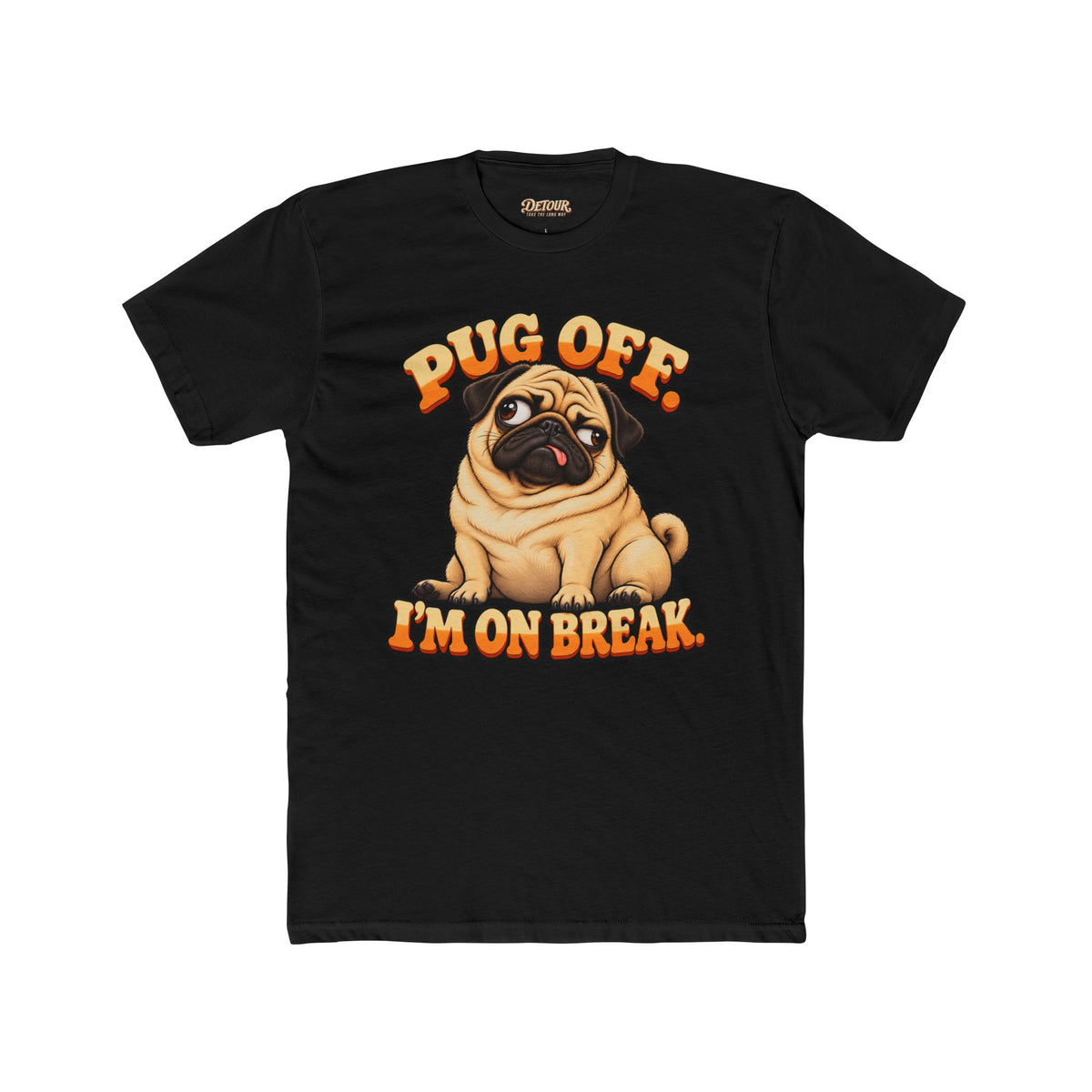 Pug Off I’m on Break Funny Pug T-Shirt