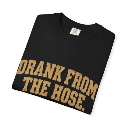 Drank From The Hose Still Here T-Shirt