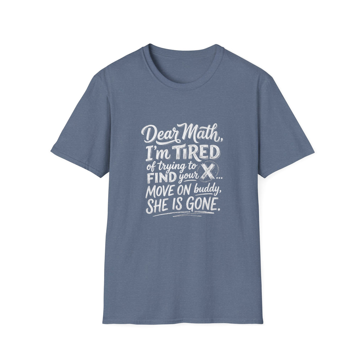 Dear Math I'm Tired of Trying to Find Your X T-Shirt | Funny Math Quote