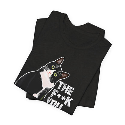 Tuxedo Cat Tee — "The F*ck You Lookin' At?" Graphic Shirt