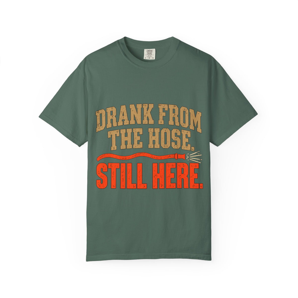 Drank From The Hose Still Here T-Shirt