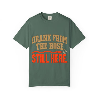 Drank From The Hose Still Here T-Shirt