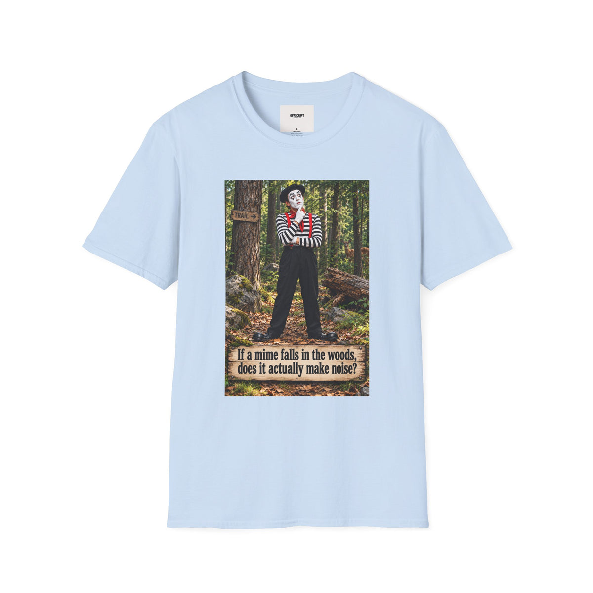 Mime in the Woods T-Shirt — “If a mime falls in the woods…” Casual Graphic Tee