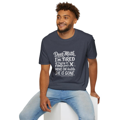 Dear Math I'm Tired of Trying to Find Your X T-Shirt | Funny Math Quote