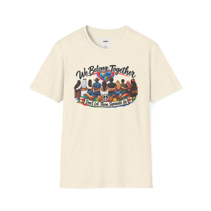 We Belong Together T-Shirt — Unity Design “Don't Let Them Separate Us”
