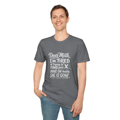 Dear Math I'm Tired of Trying to Find Your X T-Shirt | Funny Math Quote