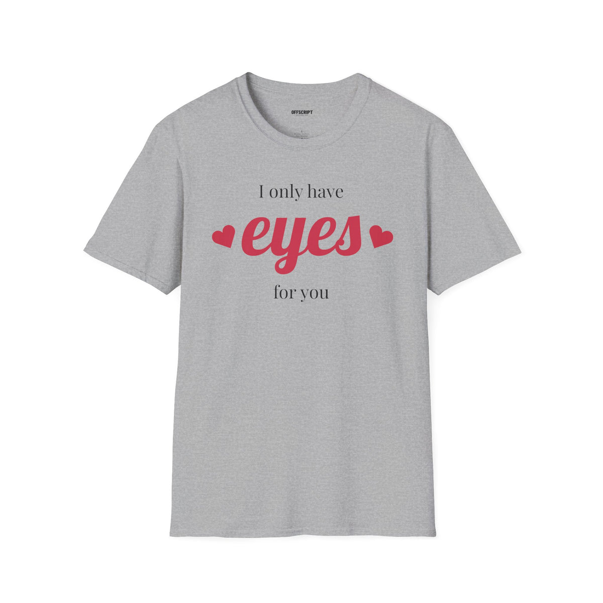 T-Shirt — "I Only Have Eyes For You" Romantic Graphic Tee
