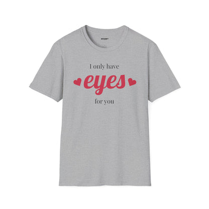 T-Shirt — "I Only Have Eyes For You" Romantic Graphic Tee