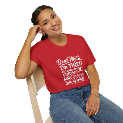 Dear Math I'm Tired of Trying to Find Your X T-Shirt | Funny Math Quote