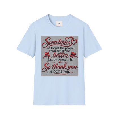 T-Shirt — "Sometimes we forget the people who make our lives better" Appreciation Tee