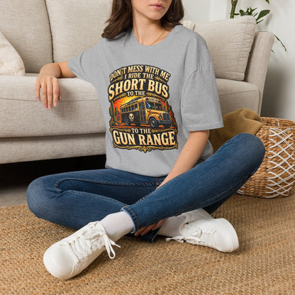 Short Bus Graphic T-Shirt — “Don’t Mess With Me I Ride The Short Bus to the Gun Range”