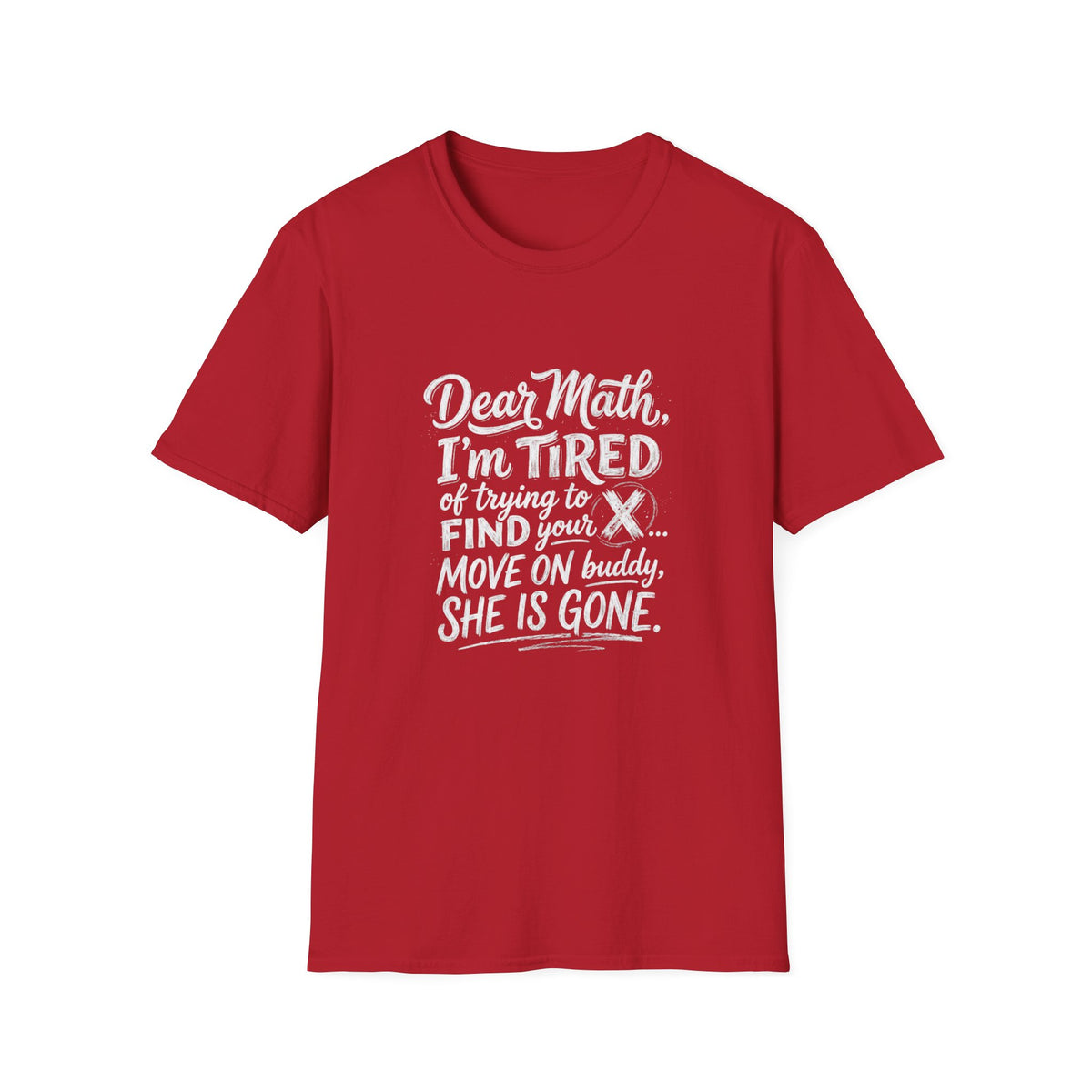 Dear Math I'm Tired of Trying to Find Your X T-Shirt | Funny Math Quote