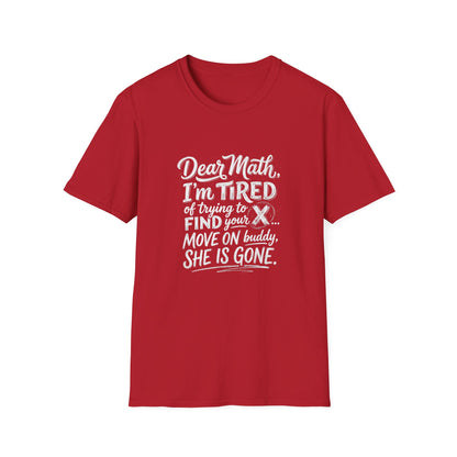 Dear Math I'm Tired of Trying to Find Your X T-Shirt | Funny Math Quote