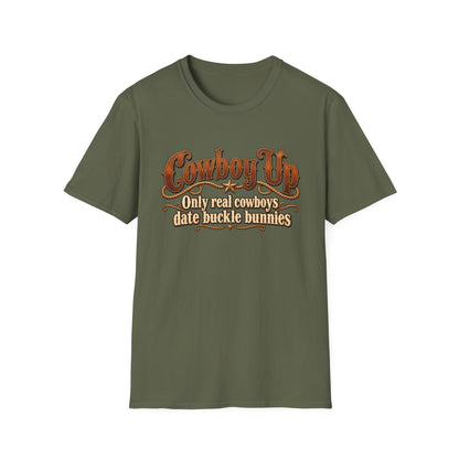 Cowboy Up T-Shirt — “Only real cowboys date buckle bunnies” Western Graphic Tee