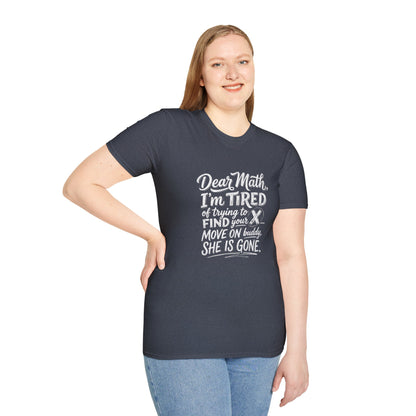 Dear Math I'm Tired of Trying to Find Your X T-Shirt | Funny Math Quote