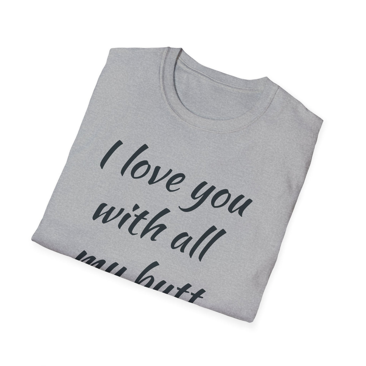 I Love You With All My Butt T-Shirt — Funny Romantic Valentine Tee