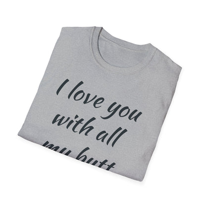 I Love You With All My Butt T-Shirt — Funny Romantic Valentine Tee