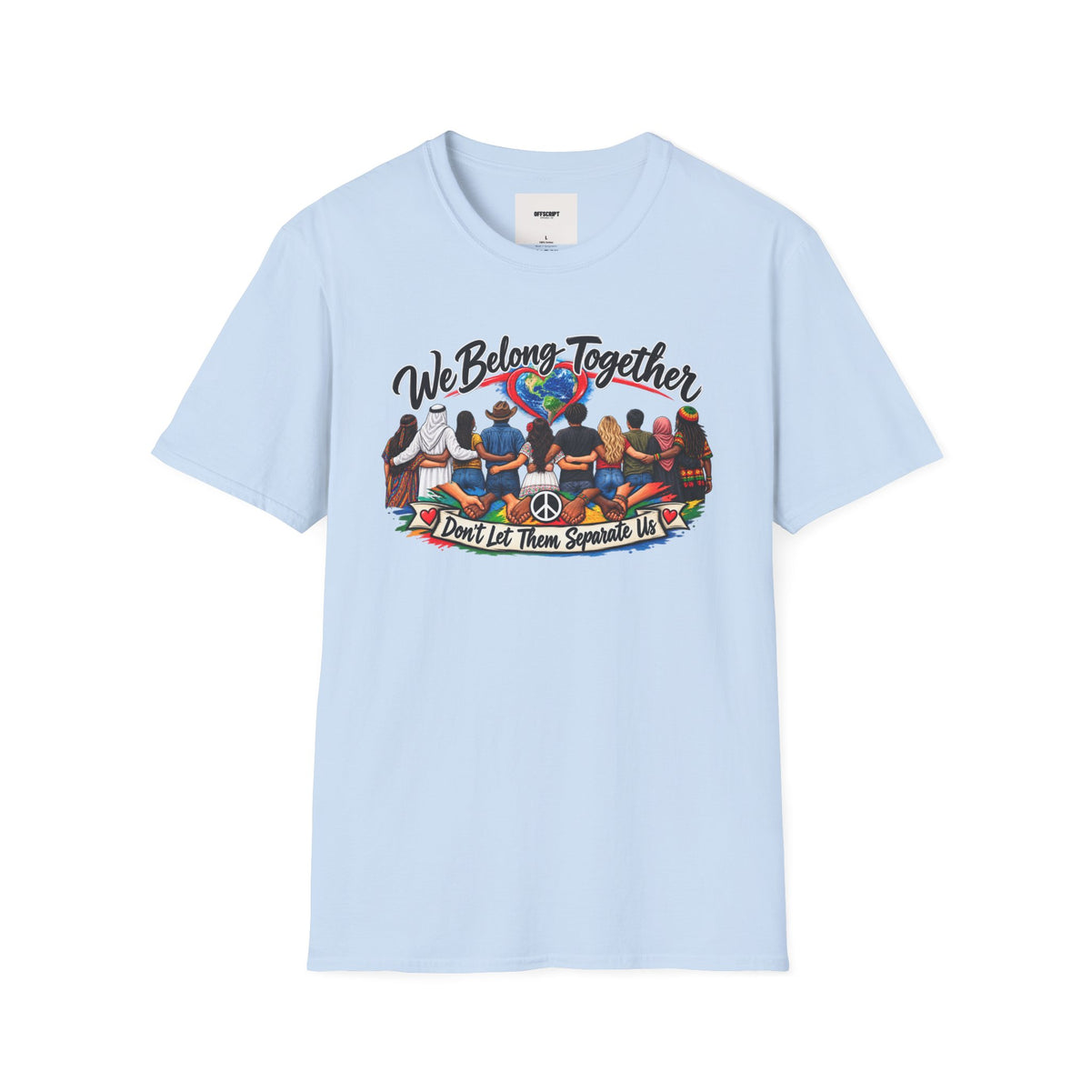 We Belong Together T-Shirt — Unity Design “Don't Let Them Separate Us”