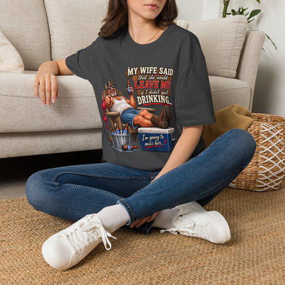 T-Shirt — Funny "My Wife Said She'd Leave Me If I Didn't Quit Drinking" Retro Beer Design