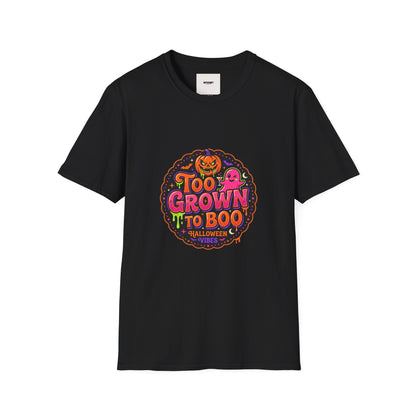 Too Grown to Boo Halloween T-Shirt — Funny Pumpkin & Ghost Graphic Tee