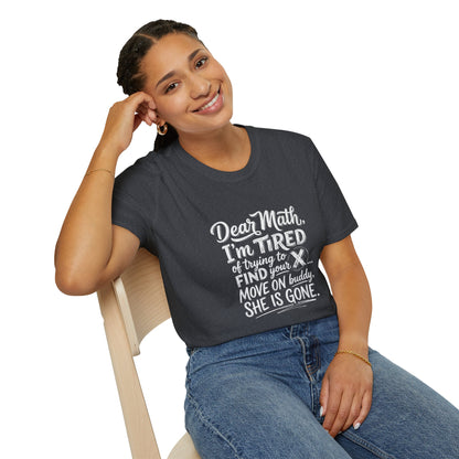 Dear Math I'm Tired of Trying to Find Your X T-Shirt | Funny Math Quote