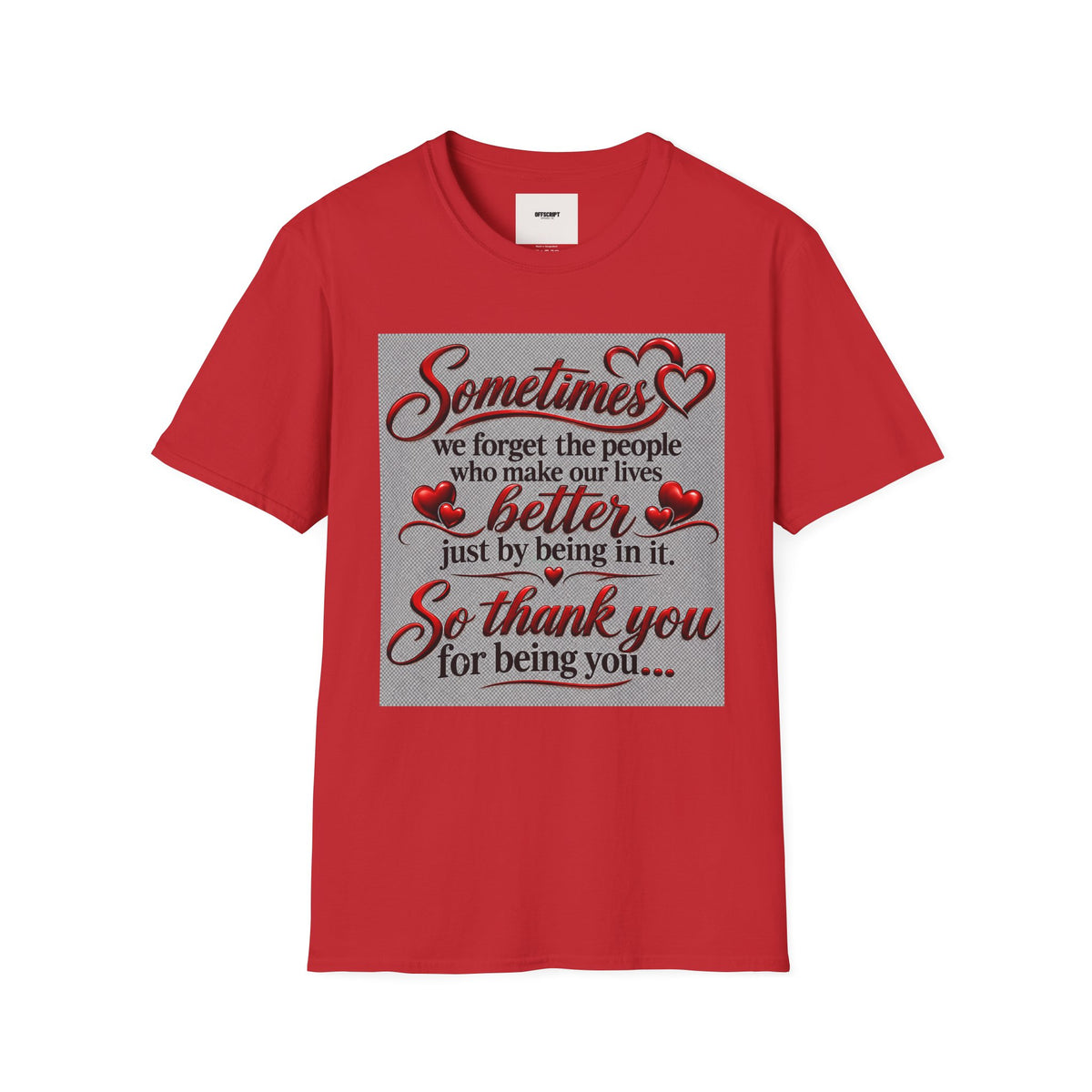 T-Shirt — "Sometimes we forget the people who make our lives better" Appreciation Tee