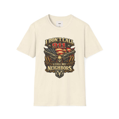 I Don't Call 911 I Call My Neighbors Graphic T-Shirt
