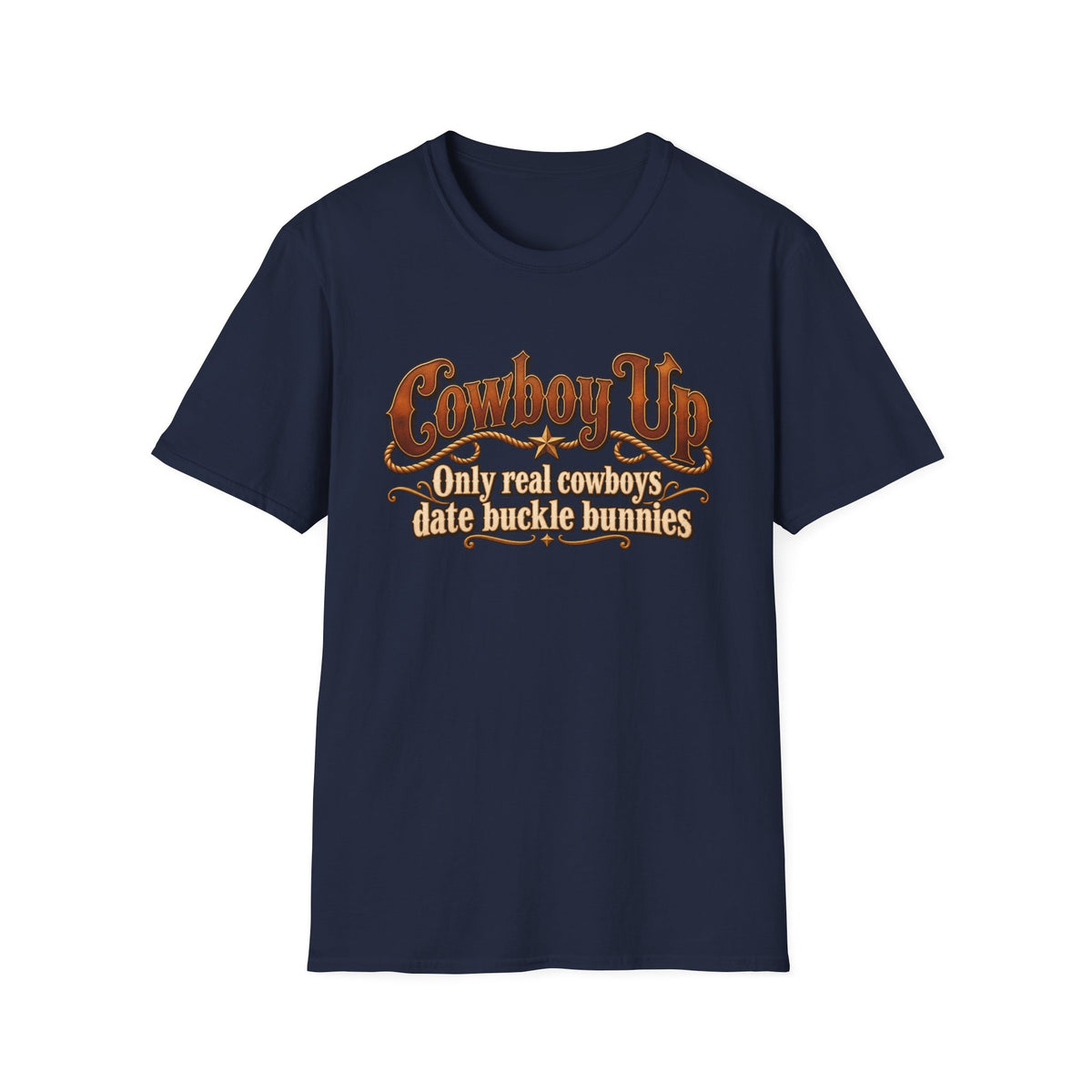 Cowboy Up T-Shirt — “Only real cowboys date buckle bunnies” Western Graphic Tee
