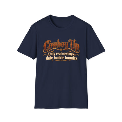 Cowboy Up T-Shirt — “Only real cowboys date buckle bunnies” Western Graphic Tee