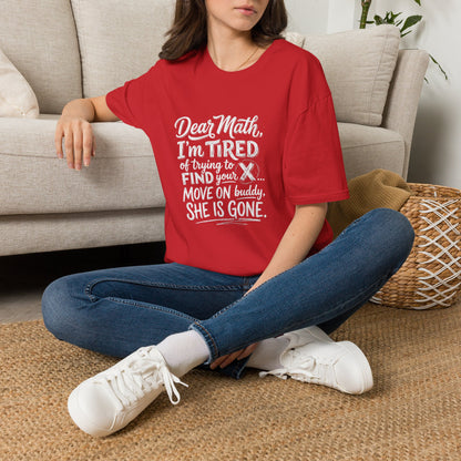 Dear Math I'm Tired of Trying to Find Your X T-Shirt | Funny Math Quote