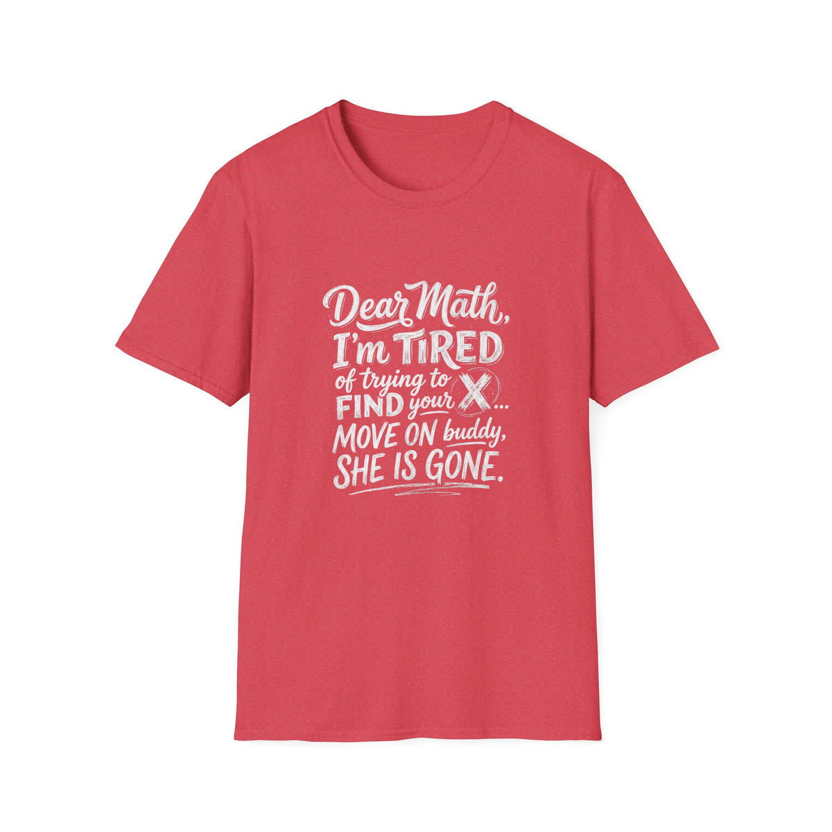 Dear Math I'm Tired of Trying to Find Your X T-Shirt | Funny Math Quote