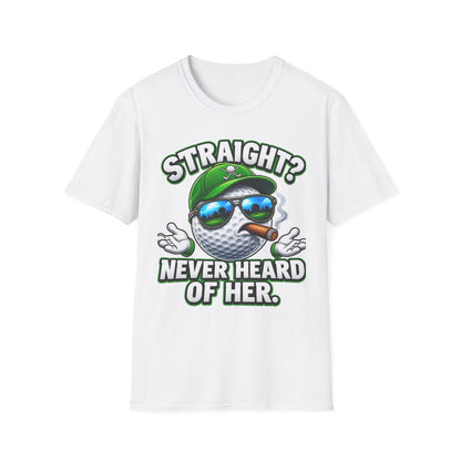 Golf Ball Graphic T-Shirt — "Straight? Never Heard of Her." Funny Golf Shirt