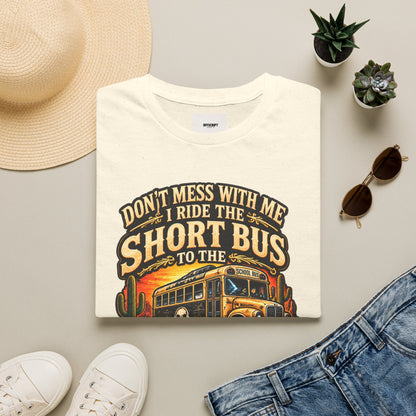 Short Bus Graphic T-Shirt — “Don’t Mess With Me I Ride The Short Bus to the Gun Range”