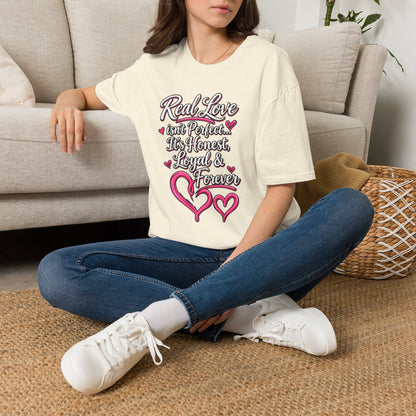 T-Shirt — "Real Love Isn't Perfect, It's Honest, Loyal & Forever" Romantic Heart Design
