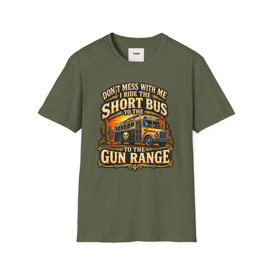 Short Bus Graphic T-Shirt — “Don’t Mess With Me I Ride The Short Bus to the Gun Range”