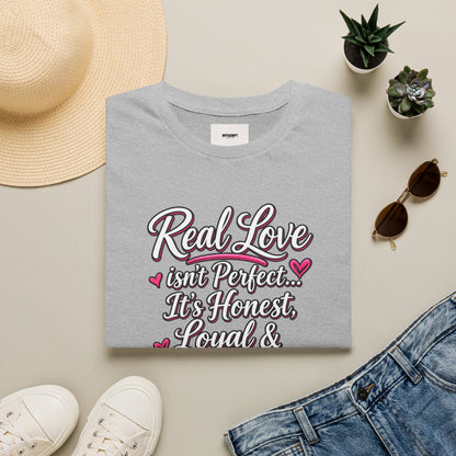 T-Shirt — "Real Love Isn't Perfect, It's Honest, Loyal & Forever" Romantic Heart Design