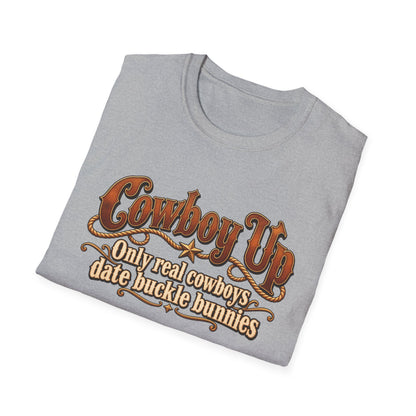 Cowboy Up T-Shirt — “Only real cowboys date buckle bunnies” Western Graphic Tee