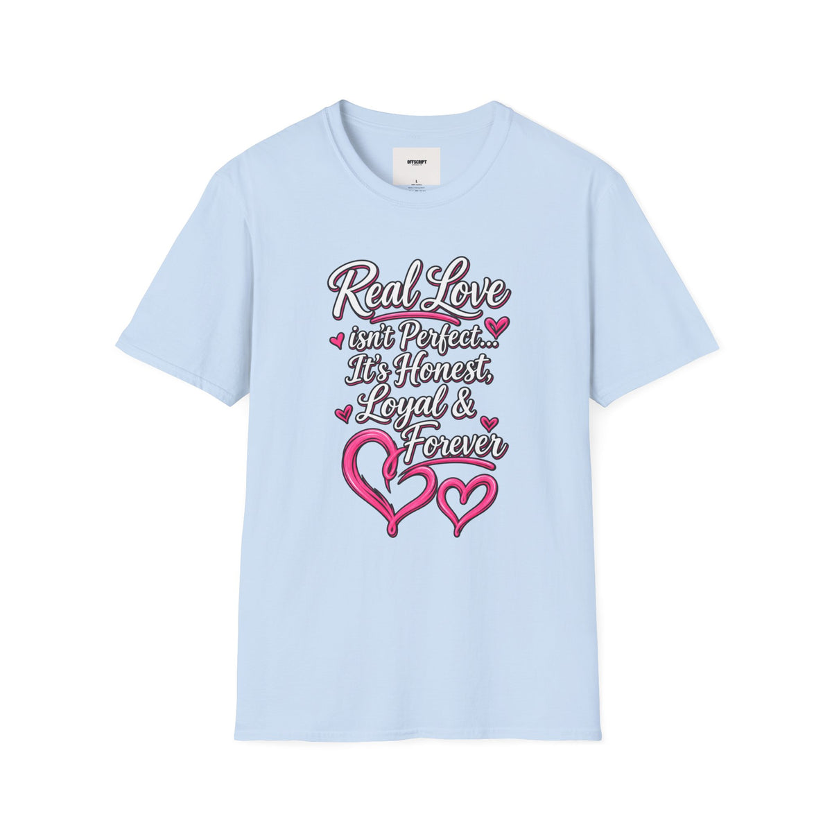 T-Shirt — "Real Love Isn't Perfect, It's Honest, Loyal & Forever" Romantic Heart Design