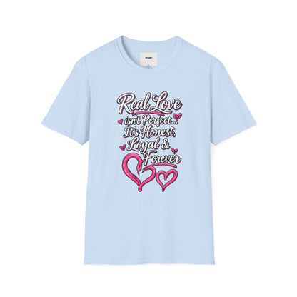 T-Shirt — "Real Love Isn't Perfect, It's Honest, Loyal & Forever" Romantic Heart Design