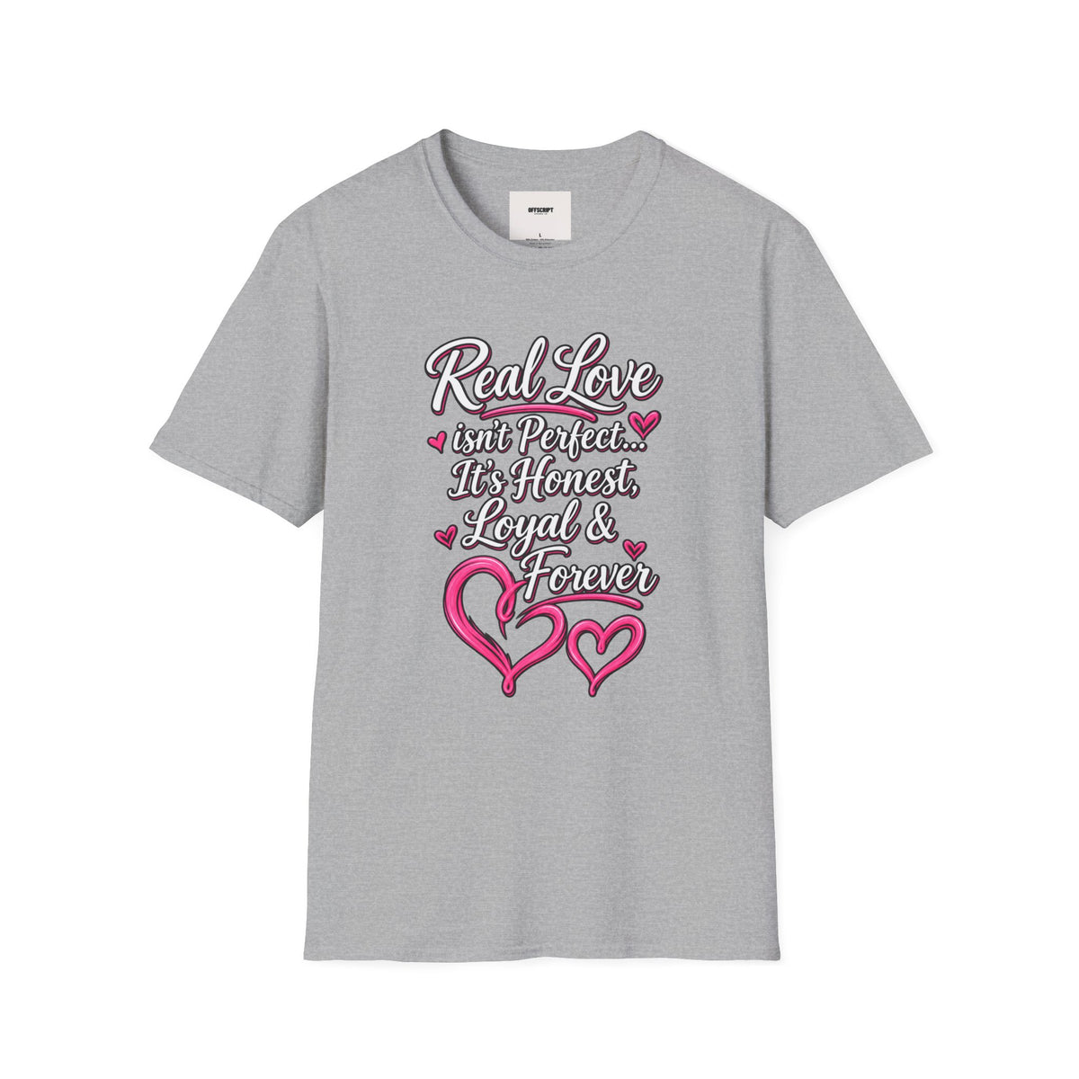 T-Shirt — "Real Love Isn't Perfect, It's Honest, Loyal & Forever" Romantic Heart Design