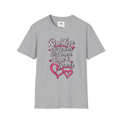 T-Shirt — "Real Love Isn't Perfect, It's Honest, Loyal & Forever" Romantic Heart Design