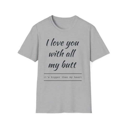 I Love You With All My Butt T-Shirt — Funny Romantic Valentine Tee