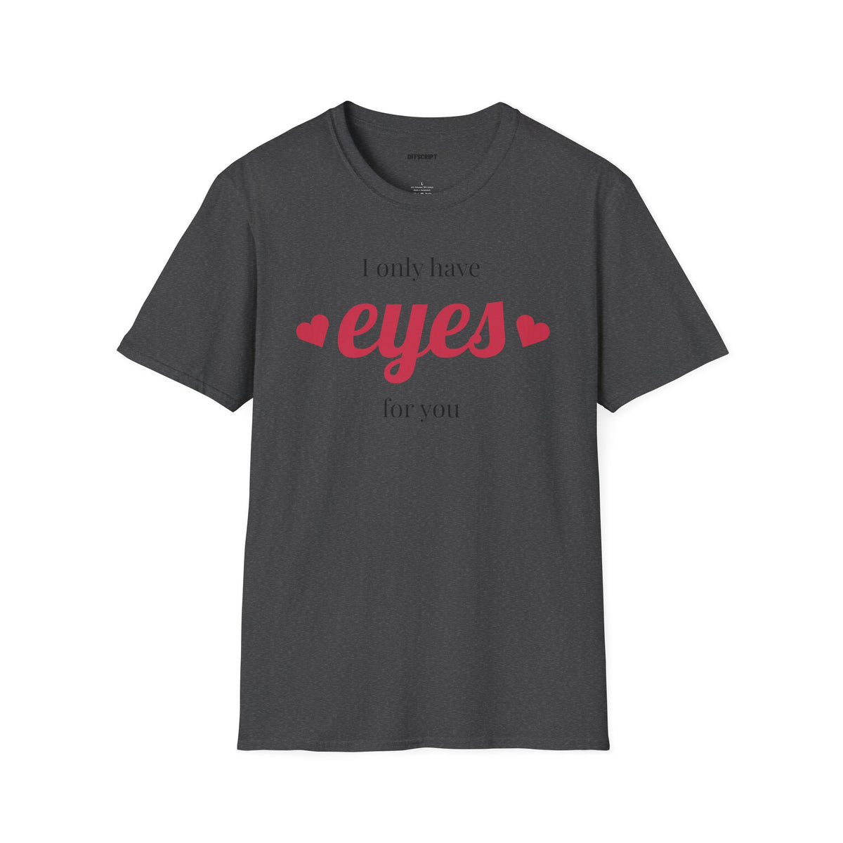 T-Shirt — "I Only Have Eyes For You" Romantic Graphic Tee