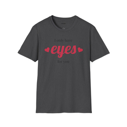 T-Shirt — "I Only Have Eyes For You" Romantic Graphic Tee