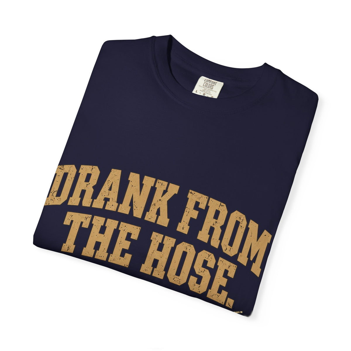 Drank From The Hose Still Here T-Shirt