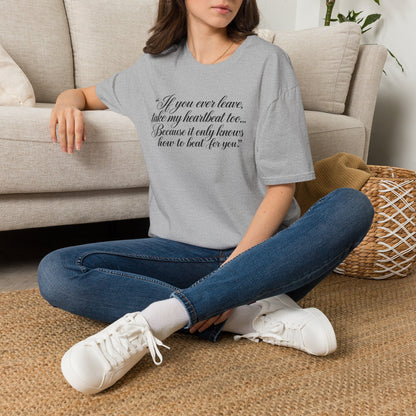 T‑Shirt — "If you ever leave, take my heartbeat too... Because it only knows how to beat for you." Romantic Script Tee