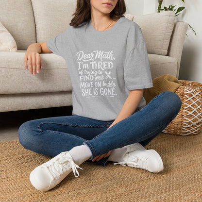 Dear Math I'm Tired of Trying to Find Your X T-Shirt | Funny Math Quote