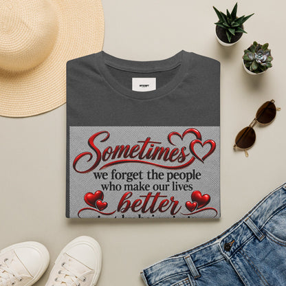 T-Shirt — "Sometimes we forget the people who make our lives better" Appreciation Tee