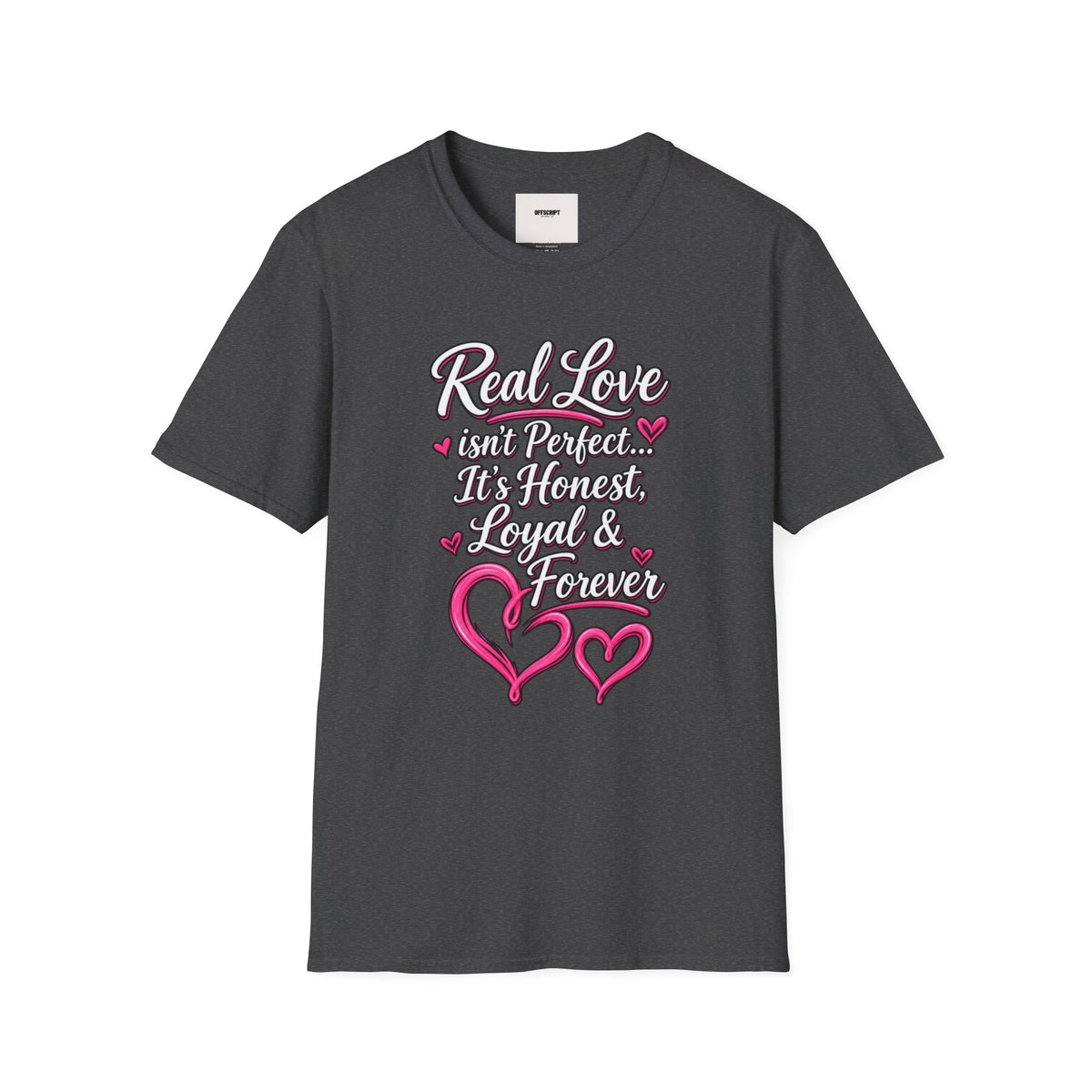 T-Shirt — "Real Love Isn't Perfect, It's Honest, Loyal & Forever" Romantic Heart Design