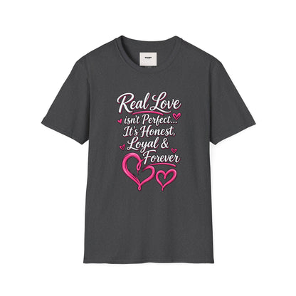 T-Shirt — "Real Love Isn't Perfect, It's Honest, Loyal & Forever" Romantic Heart Design